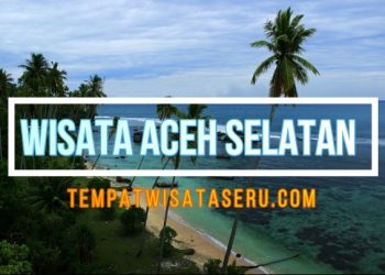 Tempat Wisata di Aceh Selatan