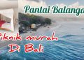 Serunya Liburan di Pantai Balangan